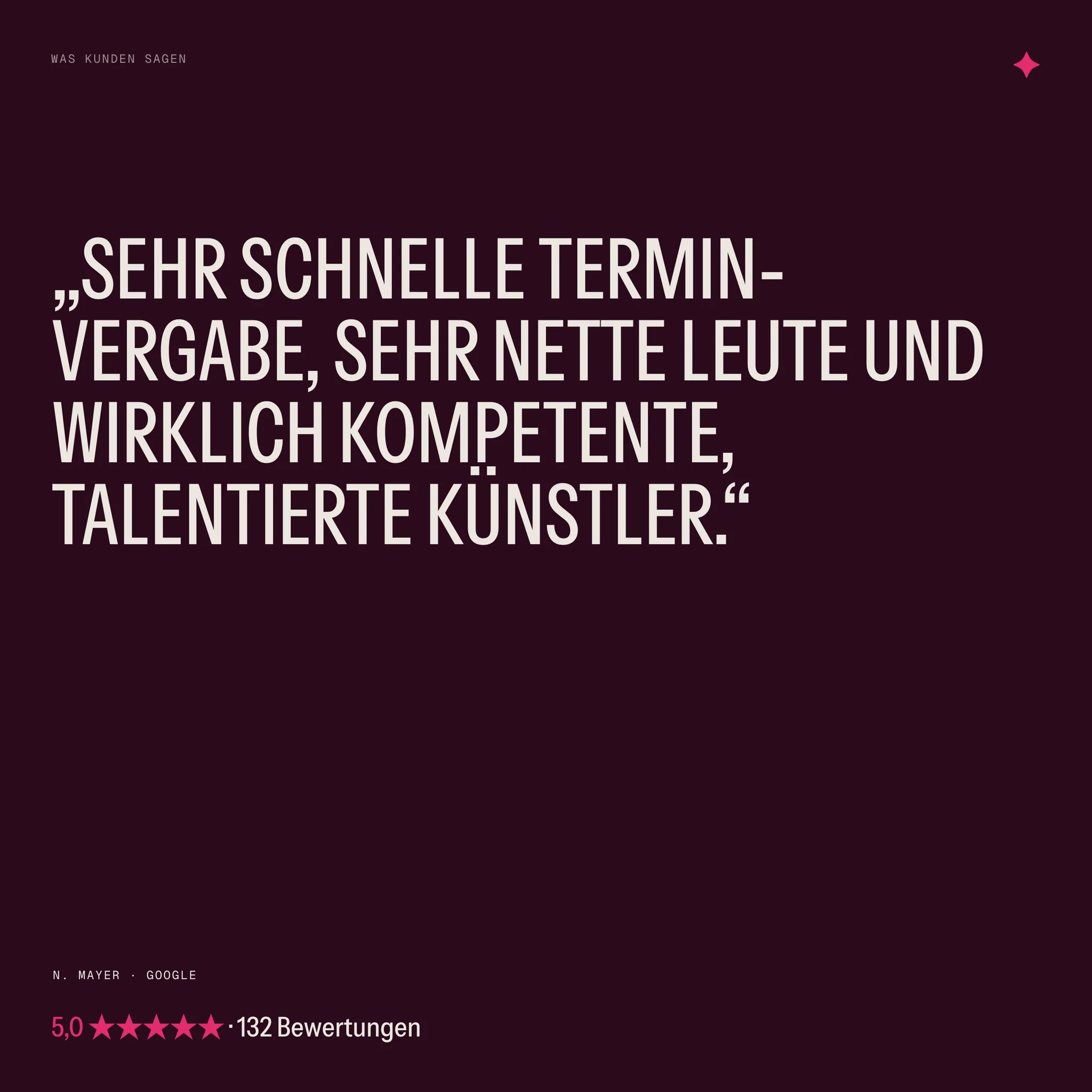 A Google review set large on plum — “Sehr schnelle Termin-Vergabe, sehr nette Leute und wirklich kompetente, talentierte Künstler.” — with the 5.0 rating from 132 reviews.